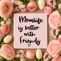 Tegeltje 'Momlife is better with friends'